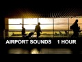 Airport Sounds - One Hour!!! The Most Complete Airport Ambience!
