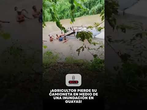 ¡AGRICULTOR PIERDE SU CAMIONETA POR GRAN INUNDACIÓN EN PEDRO CARBO!
