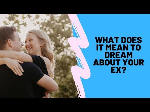 What Does It Mean To Dream About Your Ex?