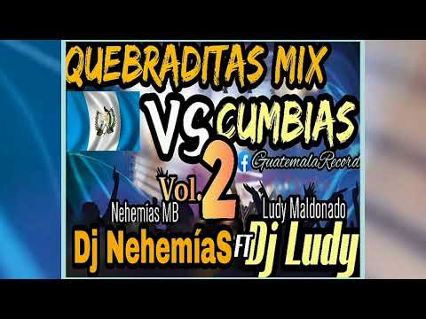 Quebraditas Mix vs Cumbias Vol.2 @Dj_Nehemias Ft @Dj_Ludy (GuatemalaRecord)