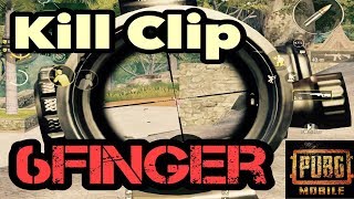Kill Clip 6Finger 【PUBG mobile】