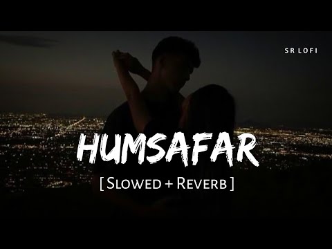 Humsafar (Slowed + Reverb) | Sachet–Parampara | Saiyaara | SR Lofi
