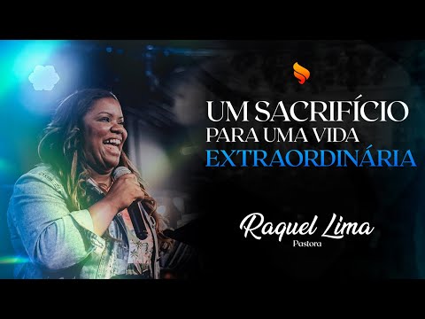 RAQUEL LIMA - UM SACRIFÍCIO PARA UMA VIDA EXTRAORDINÁRIA