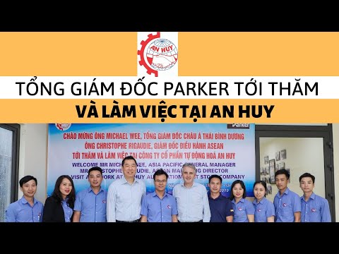 Tổng Giám Đốc Parker tới thăm và làm việc tại An Huy T7.2019