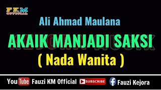 Download lagu Akaik Manjadi Saksi - Ali Ahmad Maulana ( KARAOKE ) Nada Wanita mp3