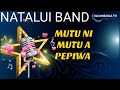 NATALUI BAND Mutu Ni MUTU A PEPIWA