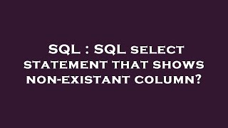 SQL : SQL select statement that shows non-existant column? 