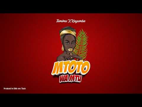 kayumba ft tamimu (mtoto wa mtu lyric created by kjboy)