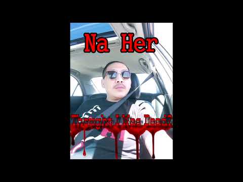 Na Her - Xav Kuv Tuag Lawm Puas Yog