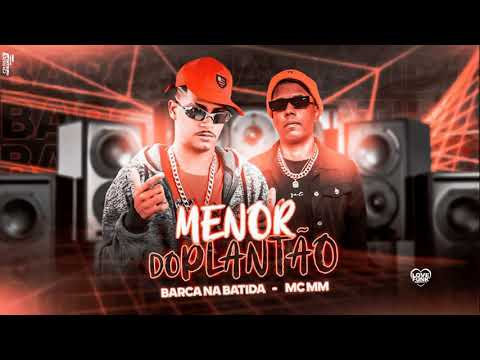 BARCA NA BATIDA E MC MM - MENOR DO PLANTÃO
