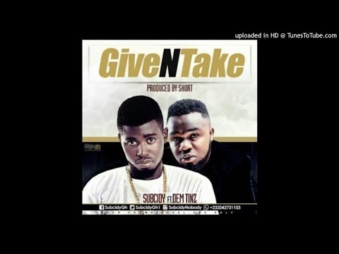 Subcidy – Give N Take Ft Dem Tinz (Prod By Short)