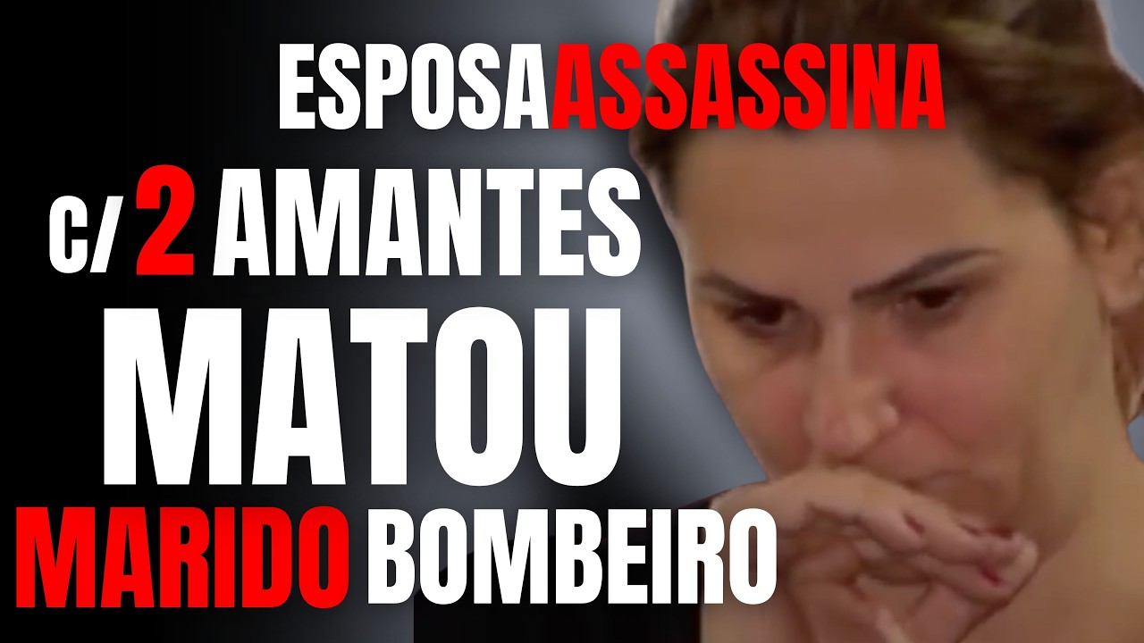 ESPOSA ASSASSINA USA DOIS AMANTES P/ MATAR MARIDO BOMBEIRO E PARECER VIÚVA FRÁGIL - CRIME EM FAMÍLIA