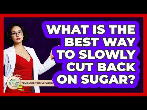 What Is The Best Way To Slowly Cut Back On Sugar?