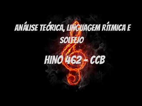 ESTUDO DO HINO 462 - HINÁRIO 5 CCB - ANÁLISE TEÓRICA, LINGUAGEM RÍTMICA E SOLFEJO.