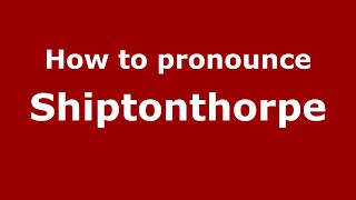 How to pronounce Shiptonthorpe