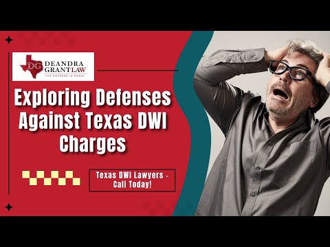 Exploring Defenses Against Texas DWI Charges | Deandra Grant Law | Texas DWI Lawyers – Call Today!