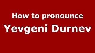 How to pronounce Yevgeni Durnev