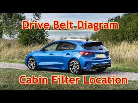 Ford Focus EcoBlue TDCi Drive Belt Diagram + Cabin Filter Location - 2019-2021