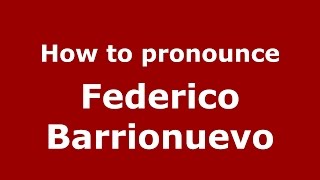 How to pronounce Federico Barrionuevo