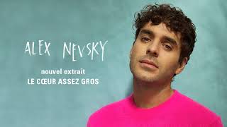 Alex Nevsky - Le Coeur Assez Gros (Audio)