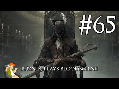 r3zn1k plays Bloodborne - Part 65 [The Old Hunters]