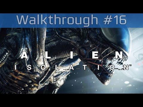 Alien: Isolation - Story Walkthrough Part #16 [HD 1080P]