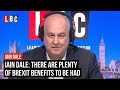 Iain Dale: There are plenty of Brexit benefits to be had | LBC