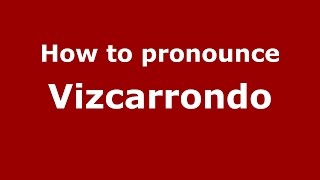 How to pronounce Vizcarrondo