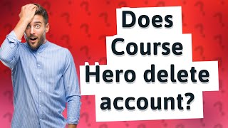 Does Course Hero delete account?