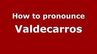 How to pronounce Valdecarros