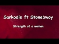 Sarkodie Ft Stonebwoy Strength Of A Woman Lyrics Video