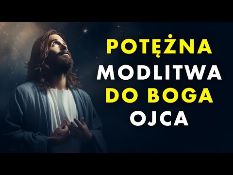 Potężna Modlitwa do Boga Ojca (w 4 minuty)