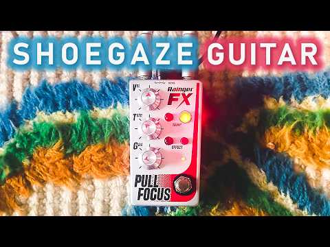 Rainger FX Pull Focus for Dreamy SHOEGAZE GUITAR