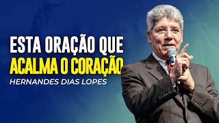 Hernandes Dias Lopes | A ORAÇÃO QUE ACALMA O SEU CORAÇÃO