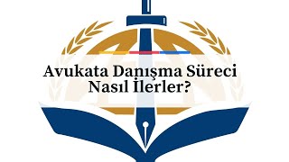Avukata Danışma Süreci Nasıl İlerler?
