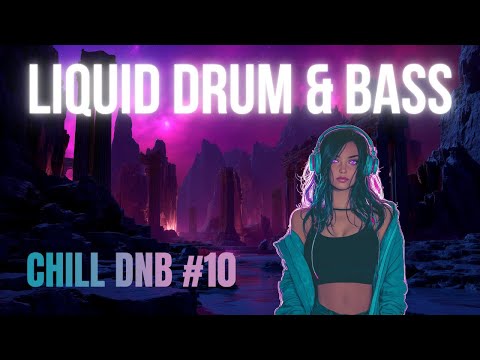 Kick Back & Vibe: Liquid DnB - Chill Mix Vol.10
