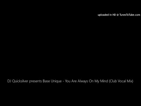 DJ Quicksilver presents Base Unique - You Are Always On My Mind (Club Vocal Mix)