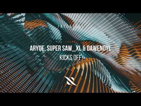 Aryue, Super Saw_XL & DAWENDYL - Kicks Off