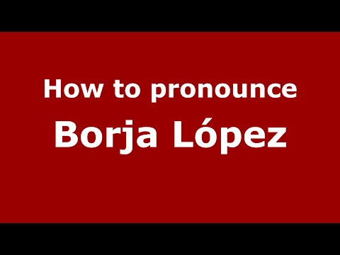 How to pronounce Borja López (Spain/Spanish) - PronounceNames.com