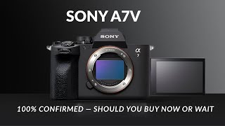 Sony A7V 100% Confirmed — Should You Buy Now or Wait!