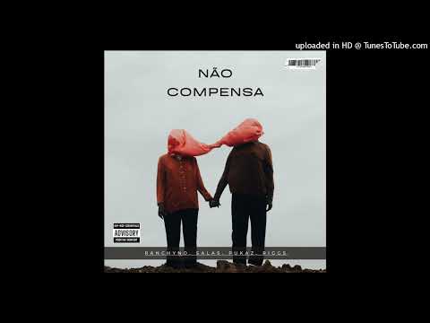 Não_Compensa_ feat Ranchyno, Salas, Pukaz, Riggs
