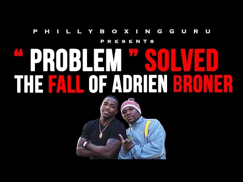 PROBLEM SOLVED The Fall of Adrien Broner