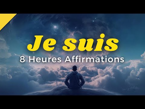 8 heures d'AFFIRMATIONS POSITIVES  | Réussir sa vie | je suis