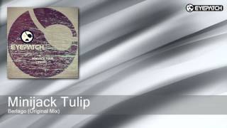Minijack Tulip - Berlago - Original Mix (Eyepatch Recordings)