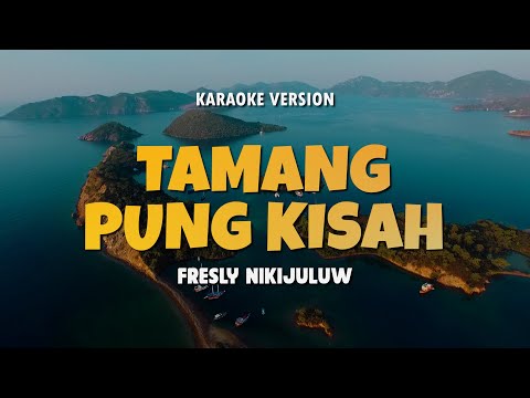 TAMANG PUNG KISAH - FRESLY NIKIJULUW | Karaoke Lagu Timur Populer 2024 | Karaoke No Vocal