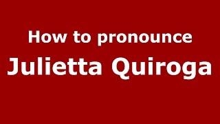 How to pronounce Julietta Quiroga