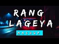 Rang Lageya Mashup | Bollywood Mashup Song 2023 | Tu Mile | Maiya Mainu | Sawarne Lage | Lofi Remix