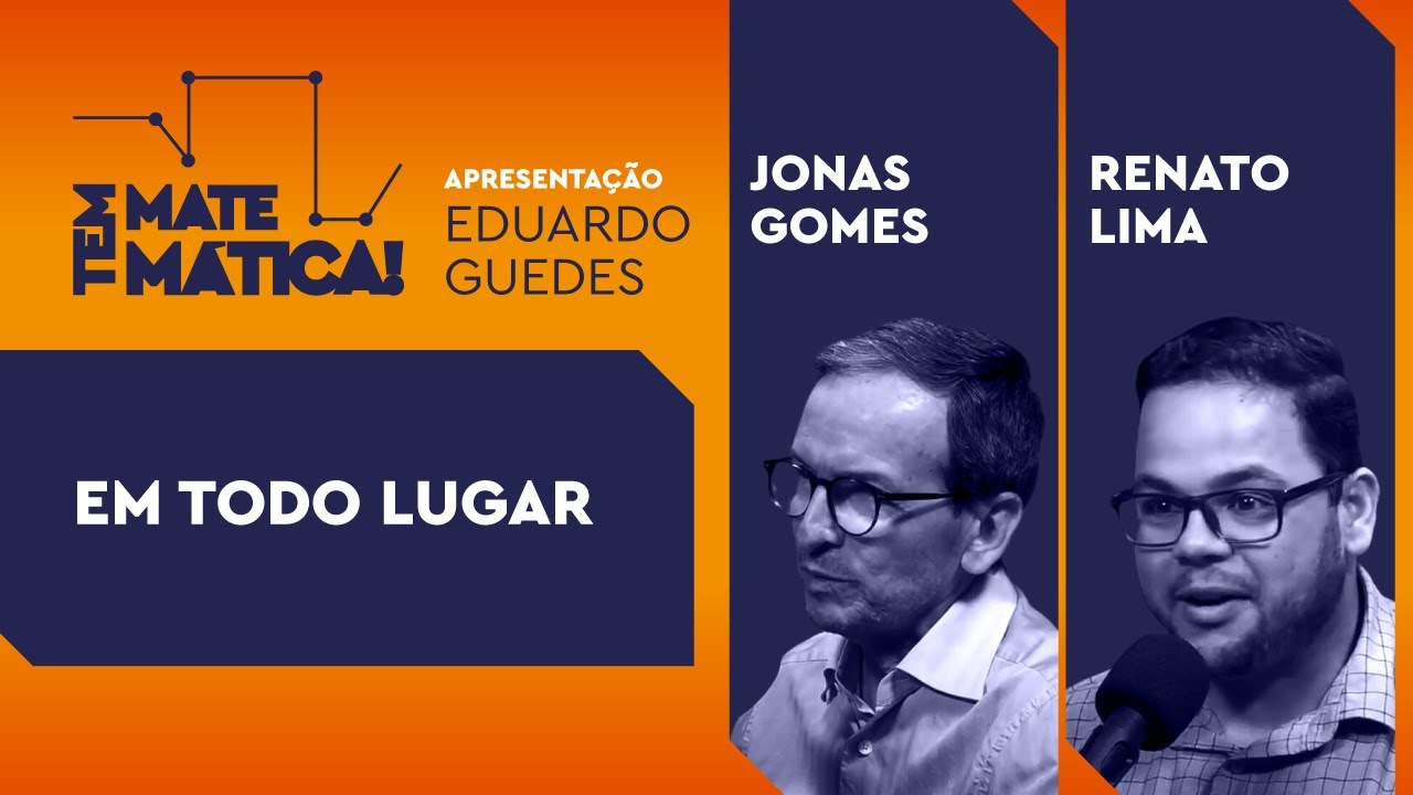 Em todo lugar - Conversa com os professores Jonas Gomes e Renato Lima | Tem Matemática
