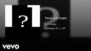 Turk Beezy - Pause and Forget