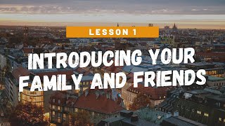 Lesson 1 - Introducing your family and friends